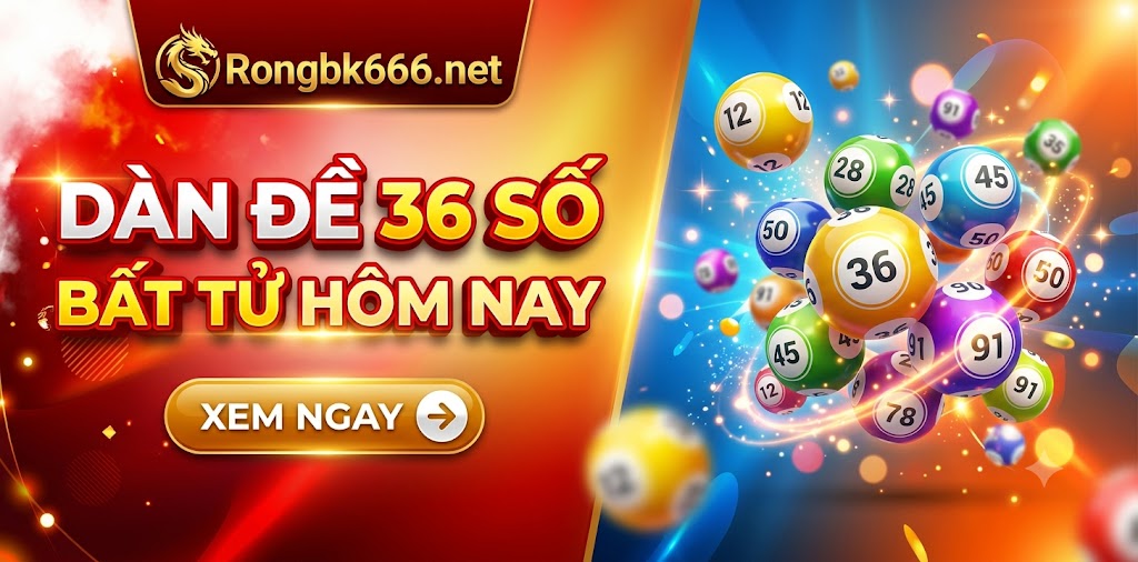Dàn đề 36 số bất tử chuẩn nhất